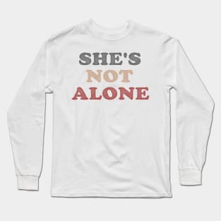 She's not Alone v2 Long Sleeve T-Shirt